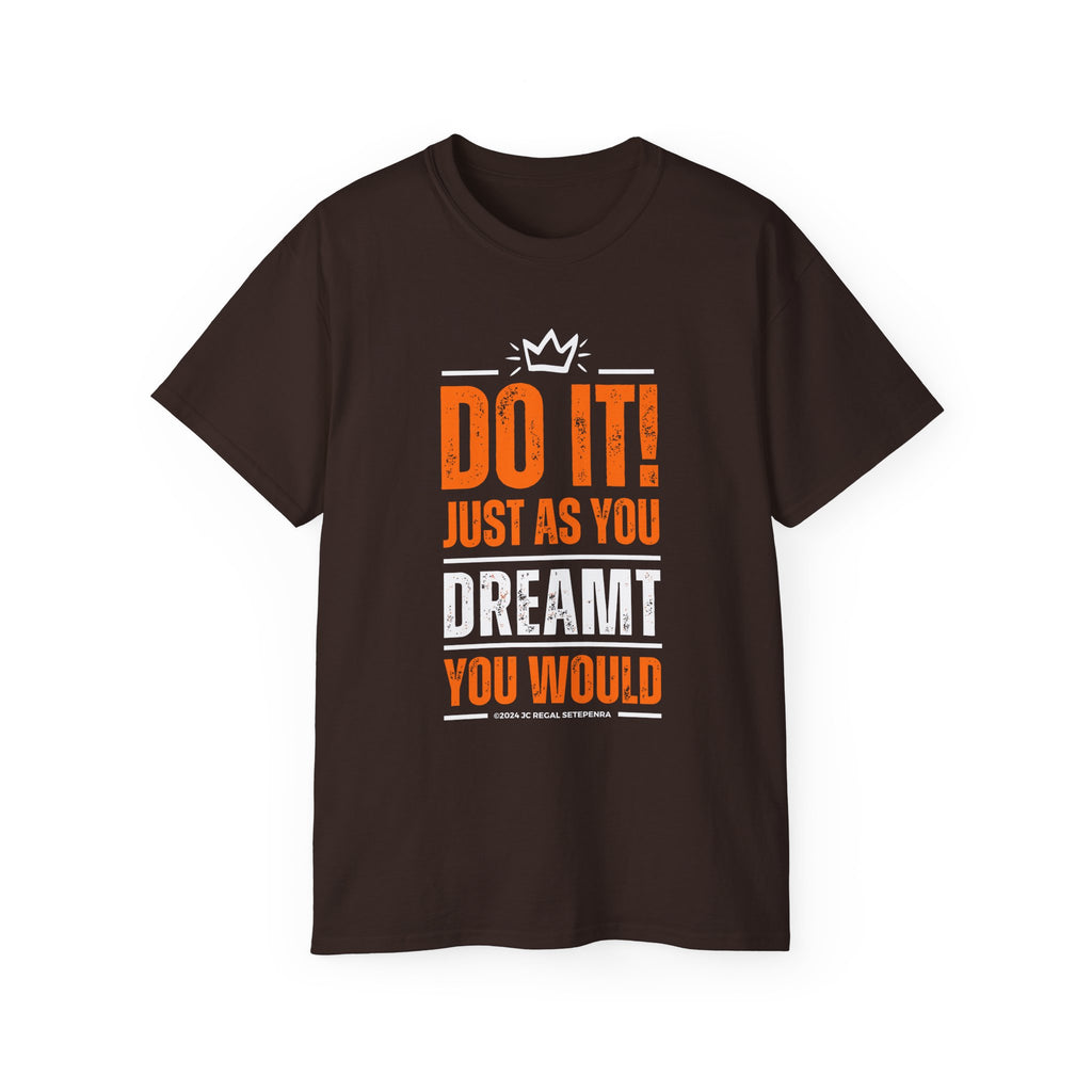 Do It! Just As You Dreamt You Would Unisex Ultra Cotton Tee SETEPENRA T-Shirt.