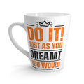 Do It! Just As You Dreamt You Would Latte Mug, 12oz SETEPENRA Mug.