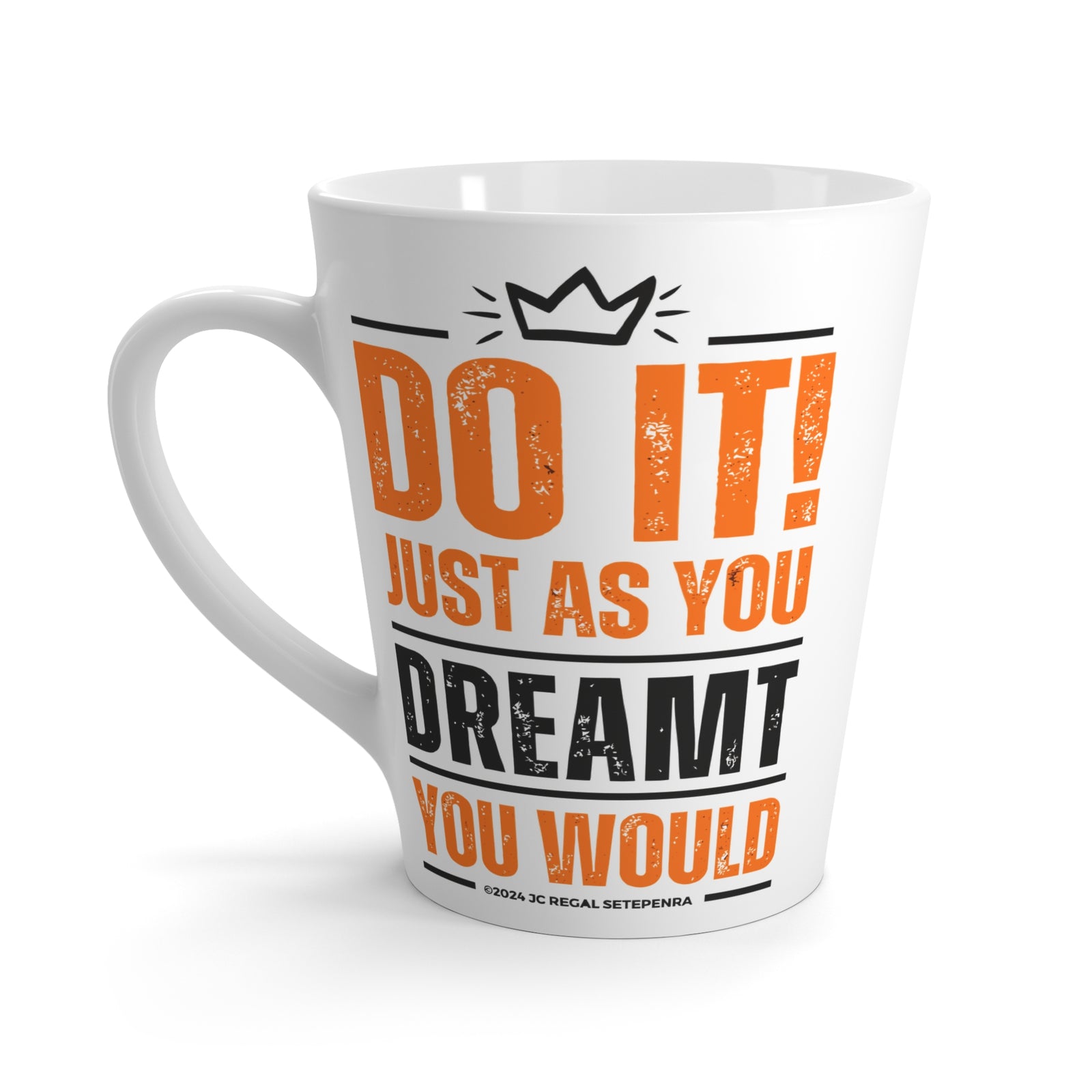 Do It! Just As You Dreamt You Would Latte Mug, 12oz SETEPENRA Mug.
