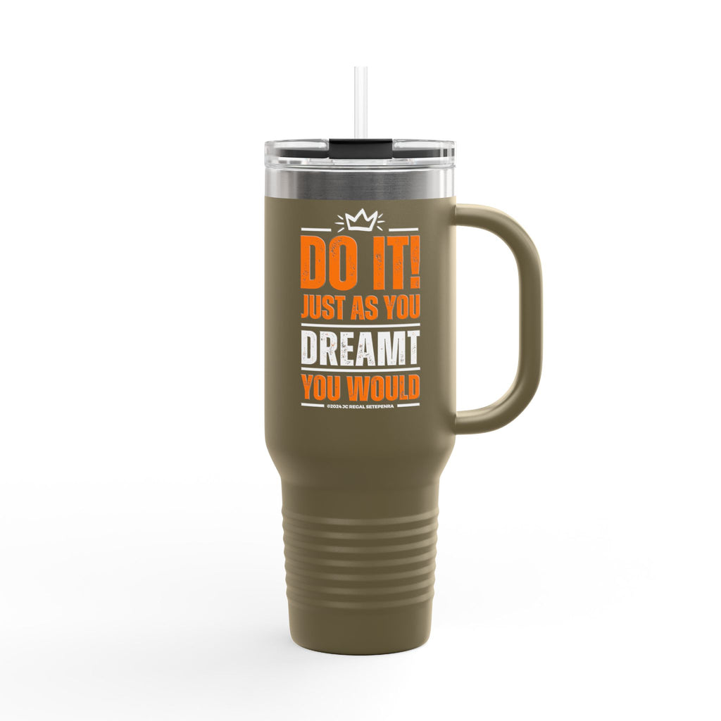 Do It! Just As You Dreamt You Would Insulated Travel Mug, 40oz