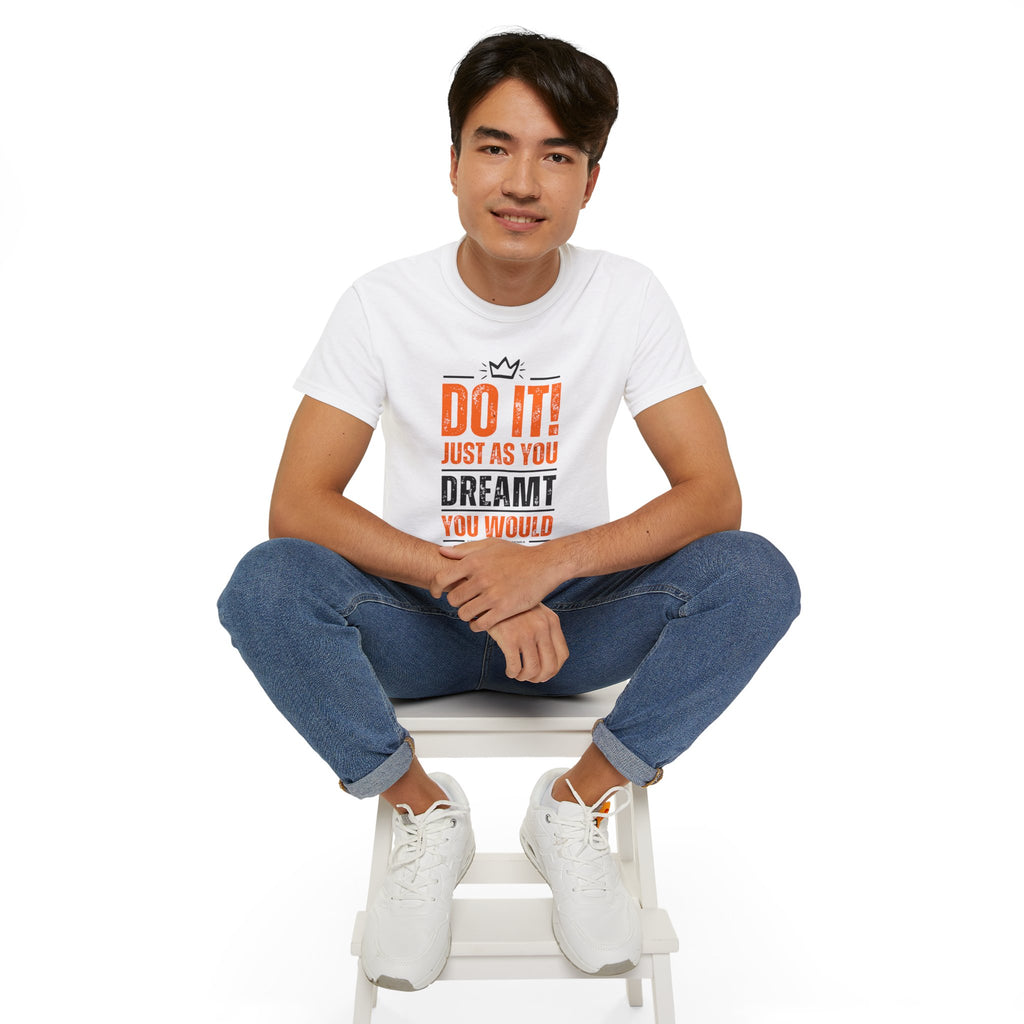 Do It! Just As You Dreamt You Would Unisex Ultra Cotton Tee