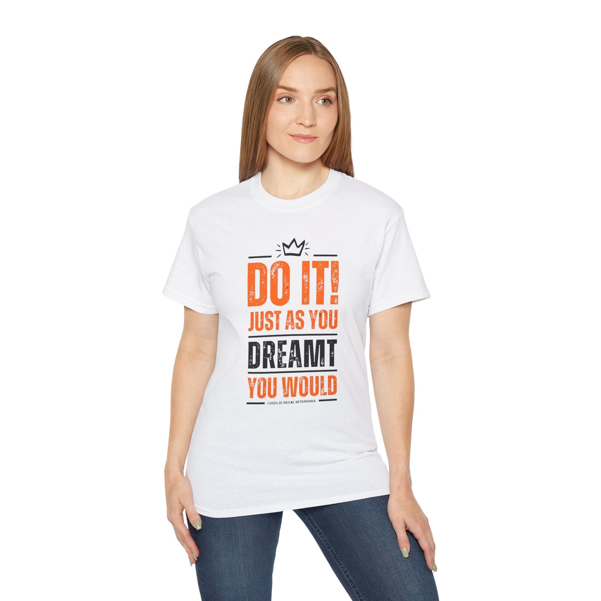 Do It! Just As You Dreamt You Would Unisex Ultra Cotton Tee