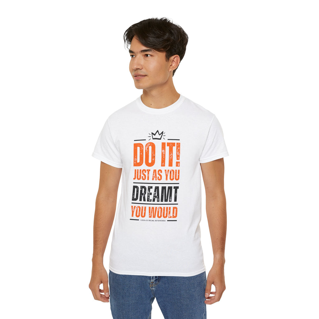 Do It! Just As You Dreamt You Would Unisex Ultra Cotton Tee