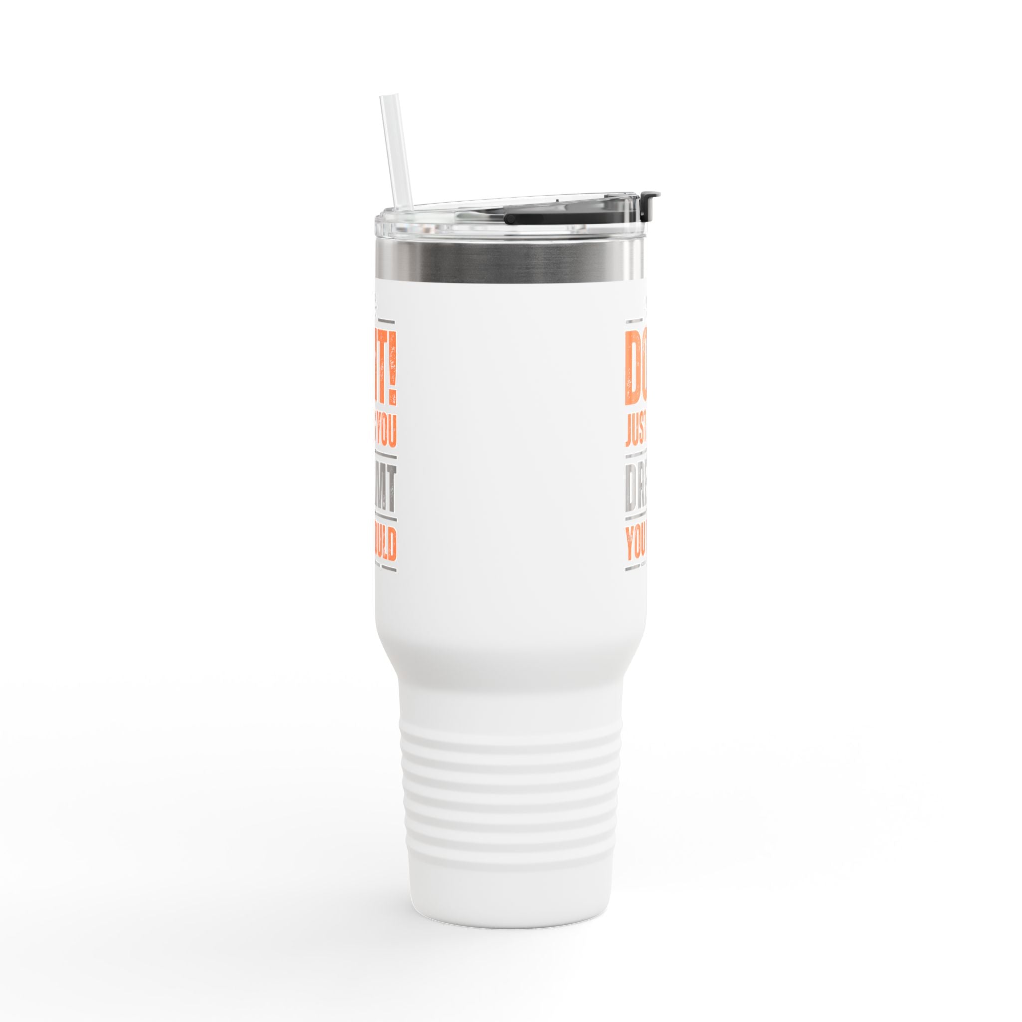 Do It! Just As You Dreamt You Would Insulated Travel Mug, 40oz