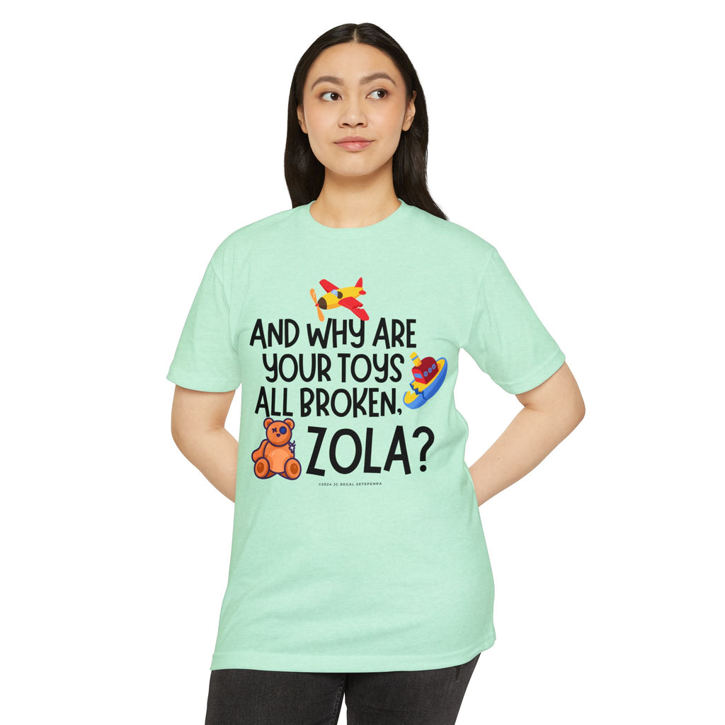 And Why Are Your Toys All Broken Zola? Unisex CVC Jersey T-shirt