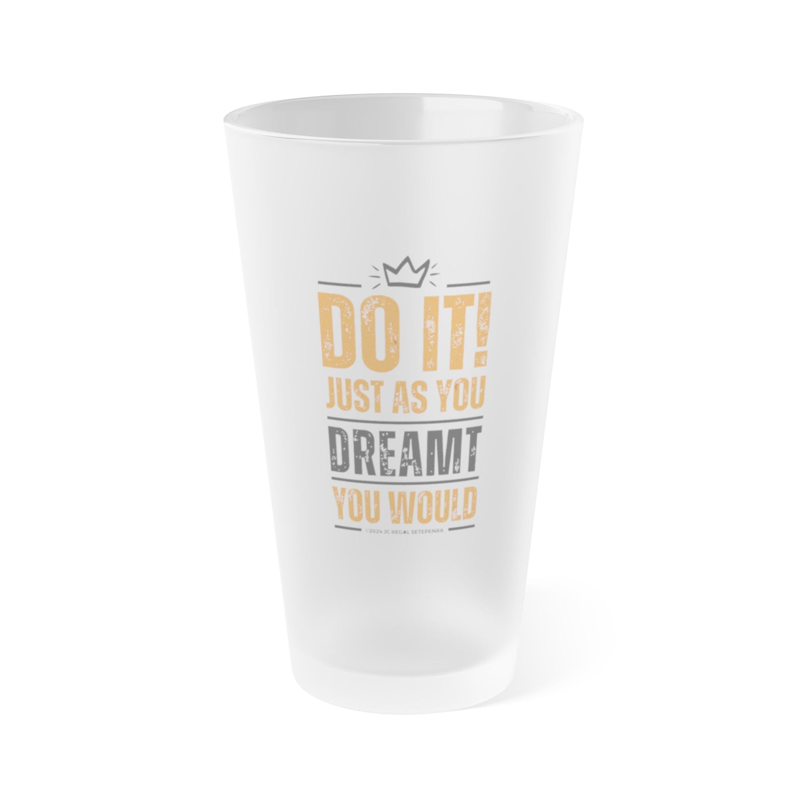 Do It! Just As You Dreamt You Would Frosted Pint Glass, 16oz SETEPENRA Mug.