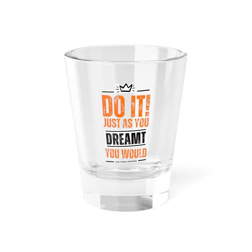Do It! Just As You Dreamt You Would (2nd Edition) Shot Glass, 1.5oz SETEPENRA Mug.