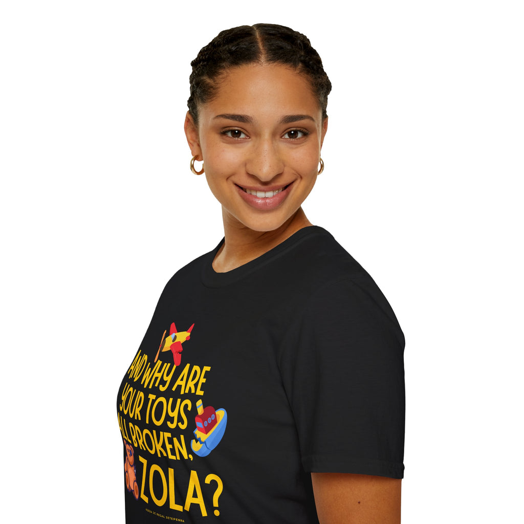 And Why Are Your Toys All Broken Zola? Unisex Softstyle T-Shirt