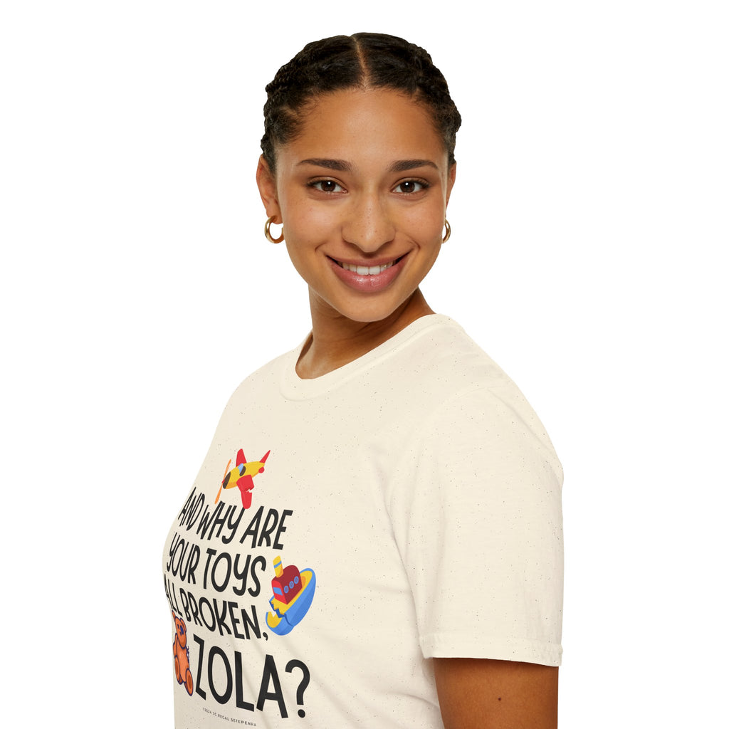 And Why Are Your Toys All Broken Zola? Unisex Softstyle T-Shirt