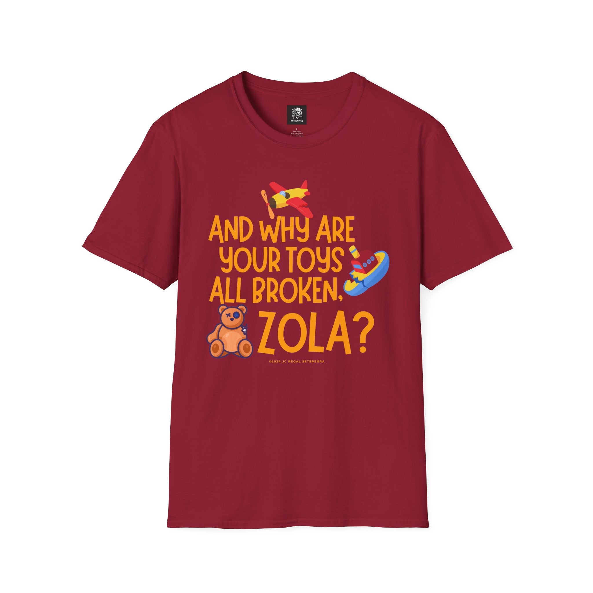 And Why Are Your Toys All Broken Zola? Unisex Softstyle T-Shirt SETEPENRA T-Shirt.