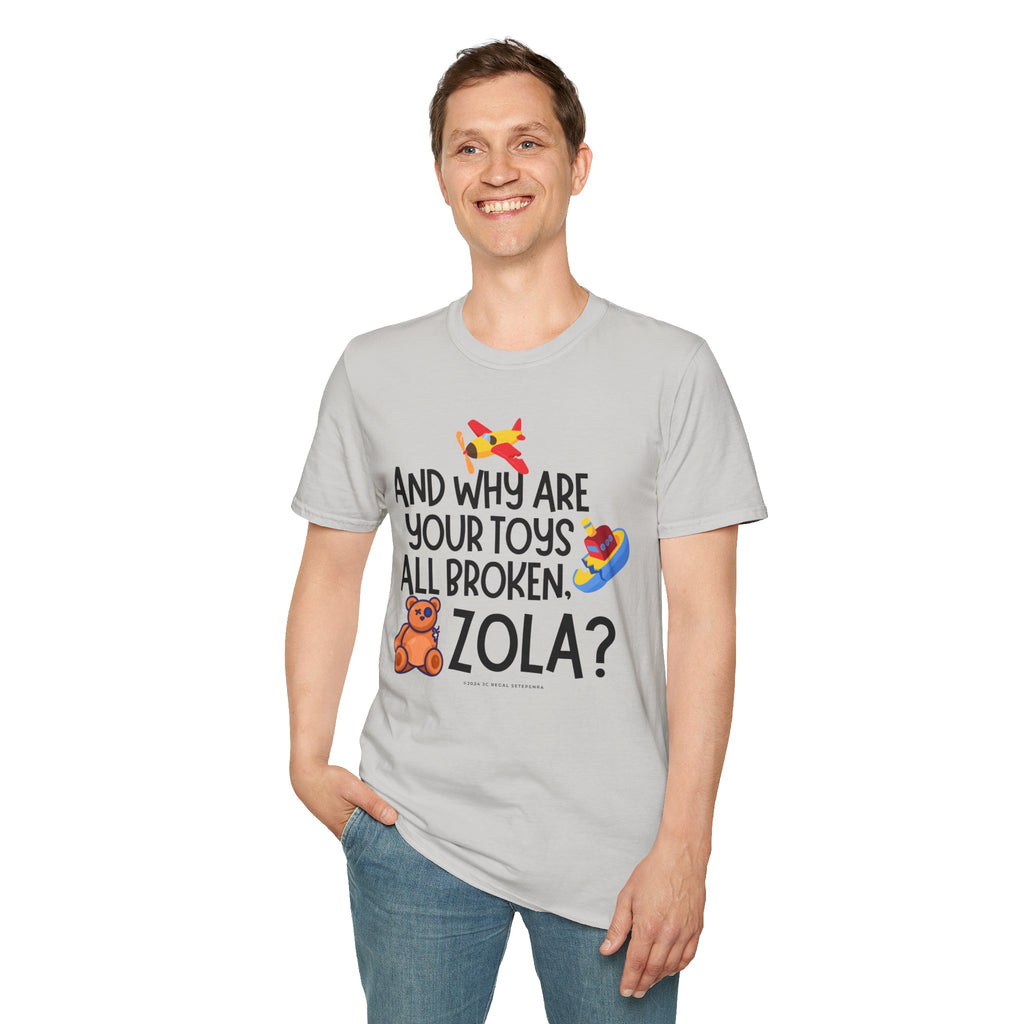 And Why Are Your Toys All Broken Zola? Unisex Softstyle T-Shirt