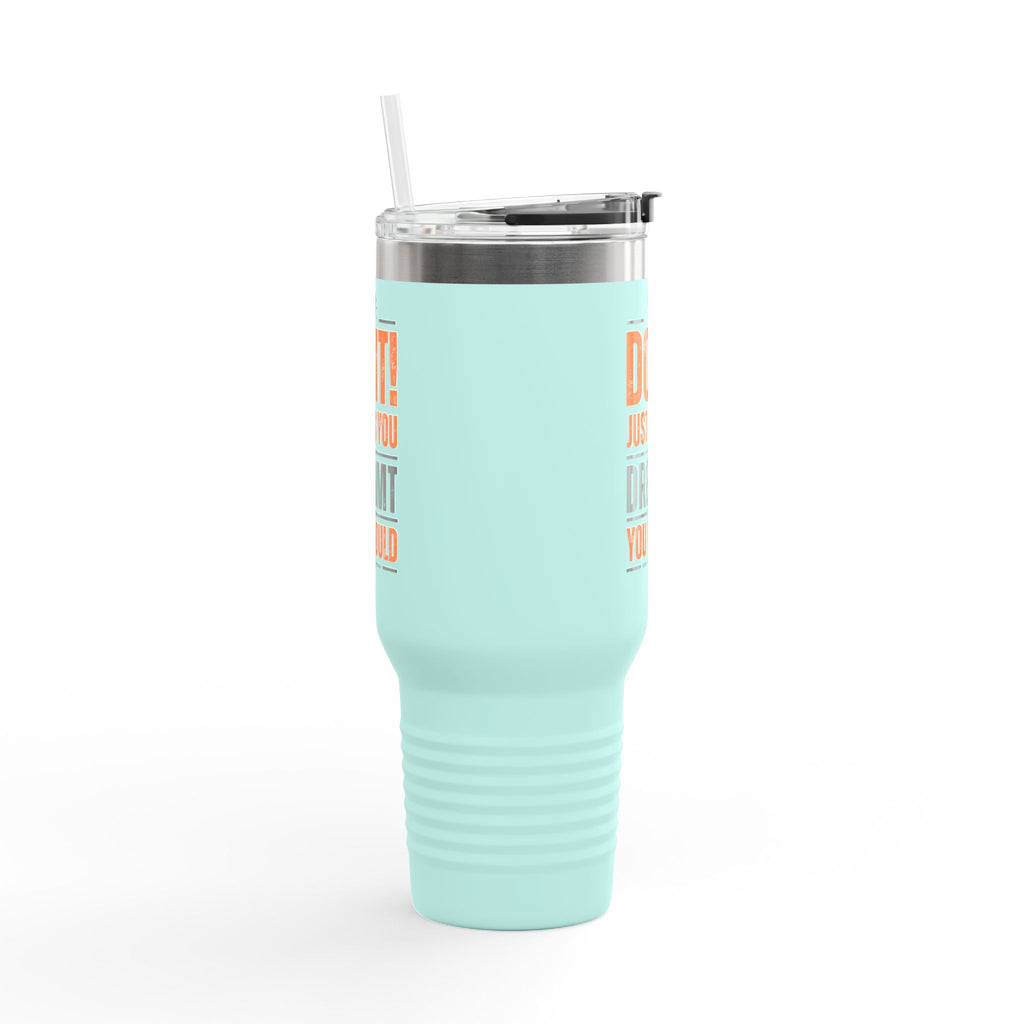 Do It! Just As You Dreamt You Would Insulated Travel Mug, 40oz