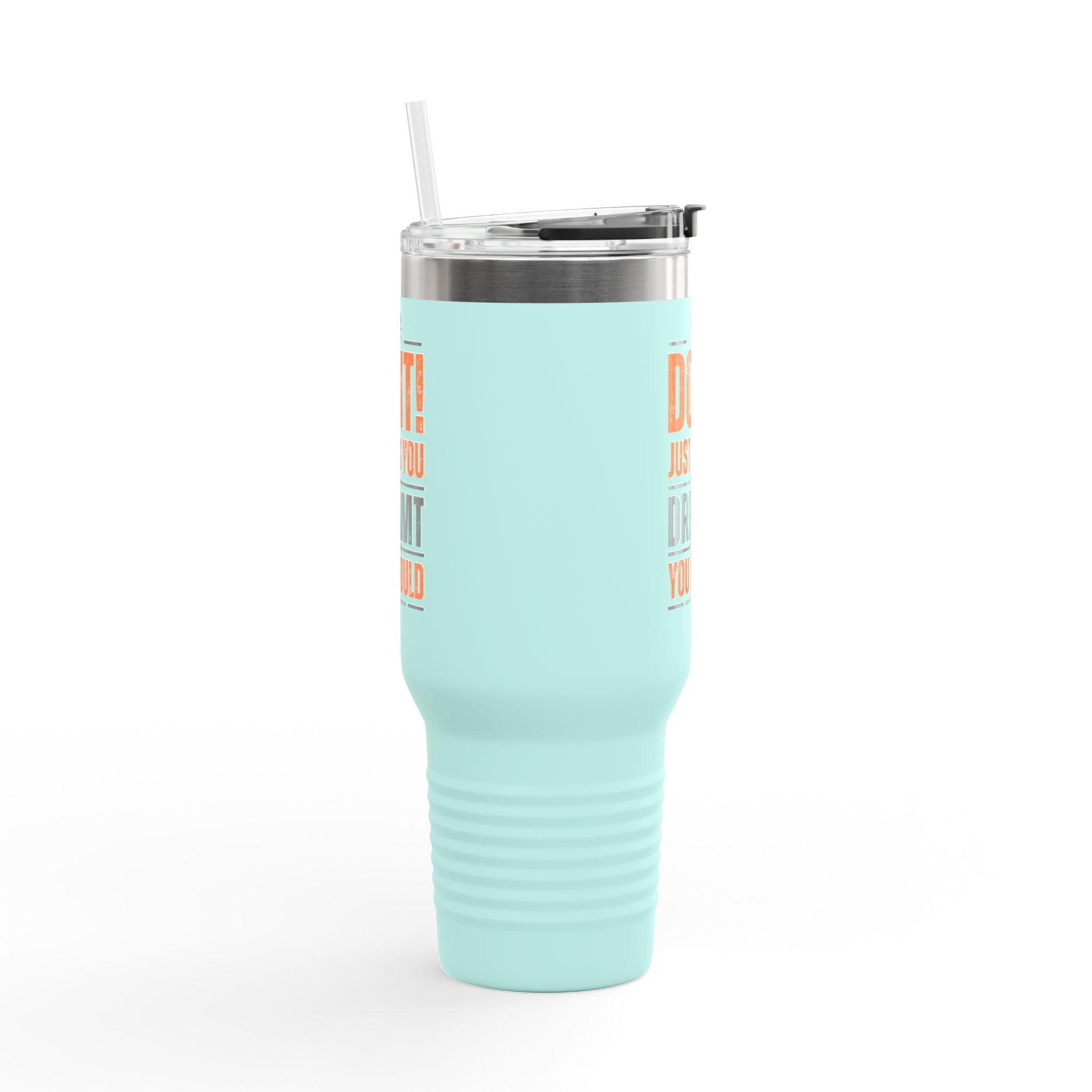 Do It! Just As You Dreamt You Would Insulated Travel Mug, 40oz