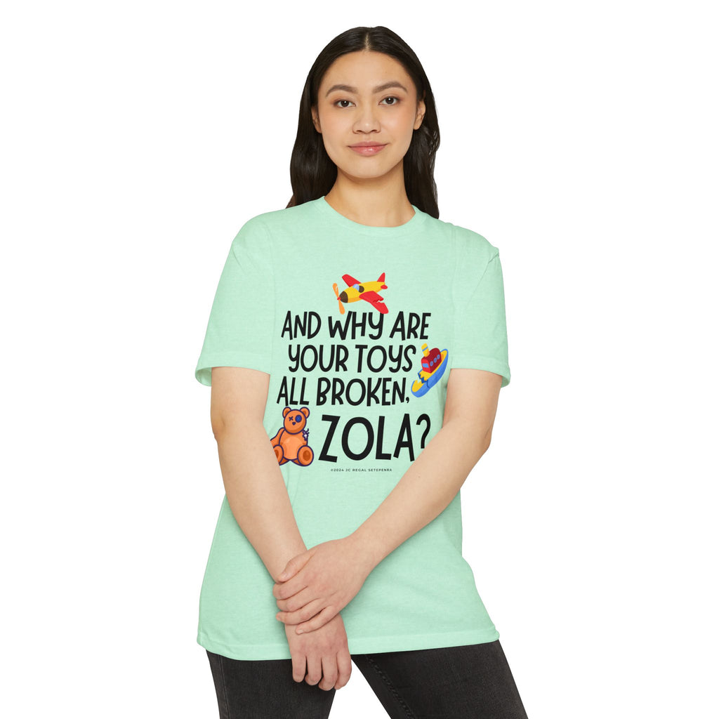And Why Are Your Toys All Broken Zola? Unisex CVC Jersey T-shirt