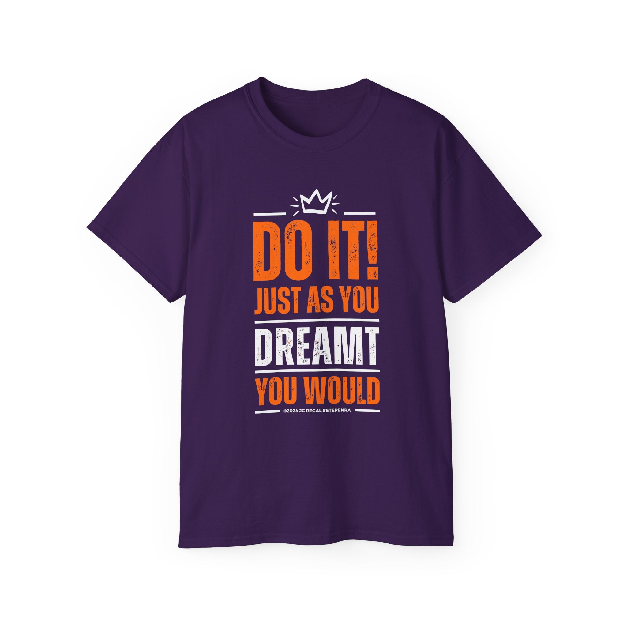 Do It! Just As You Dreamt You Would Unisex Ultra Cotton Tee SETEPENRA T-Shirt.