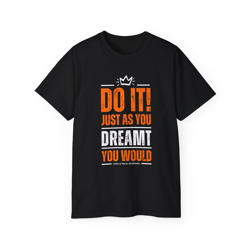 Do It! Just As You Dreamt You Would Unisex Ultra Cotton Tee SETEPENRA T-Shirt.