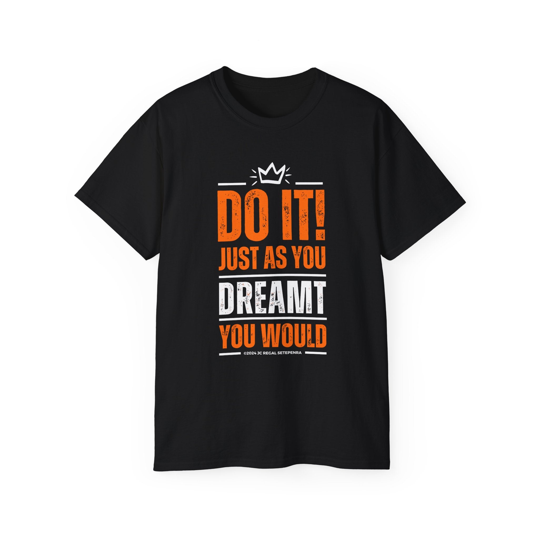 Do It! Just As You Dreamt You Would Unisex Ultra Cotton Tee SETEPENRA T-Shirt.
