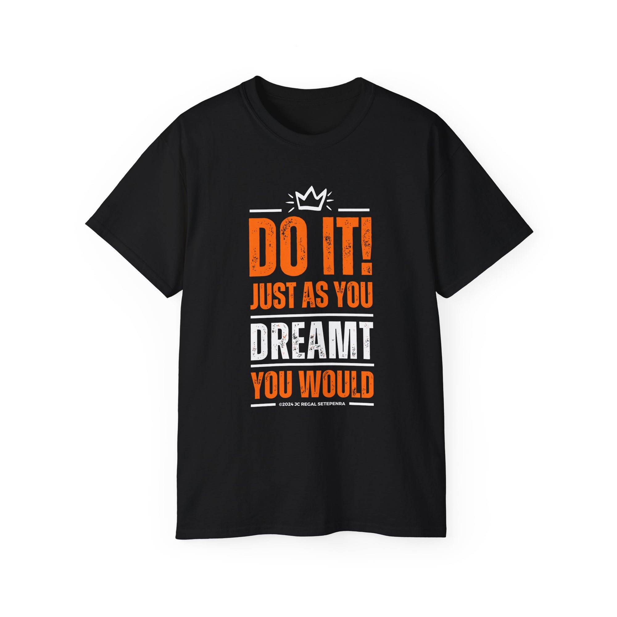 Do It! Just As You Dreamt You Would Unisex Ultra Cotton Tee SETEPENRA T-Shirt.