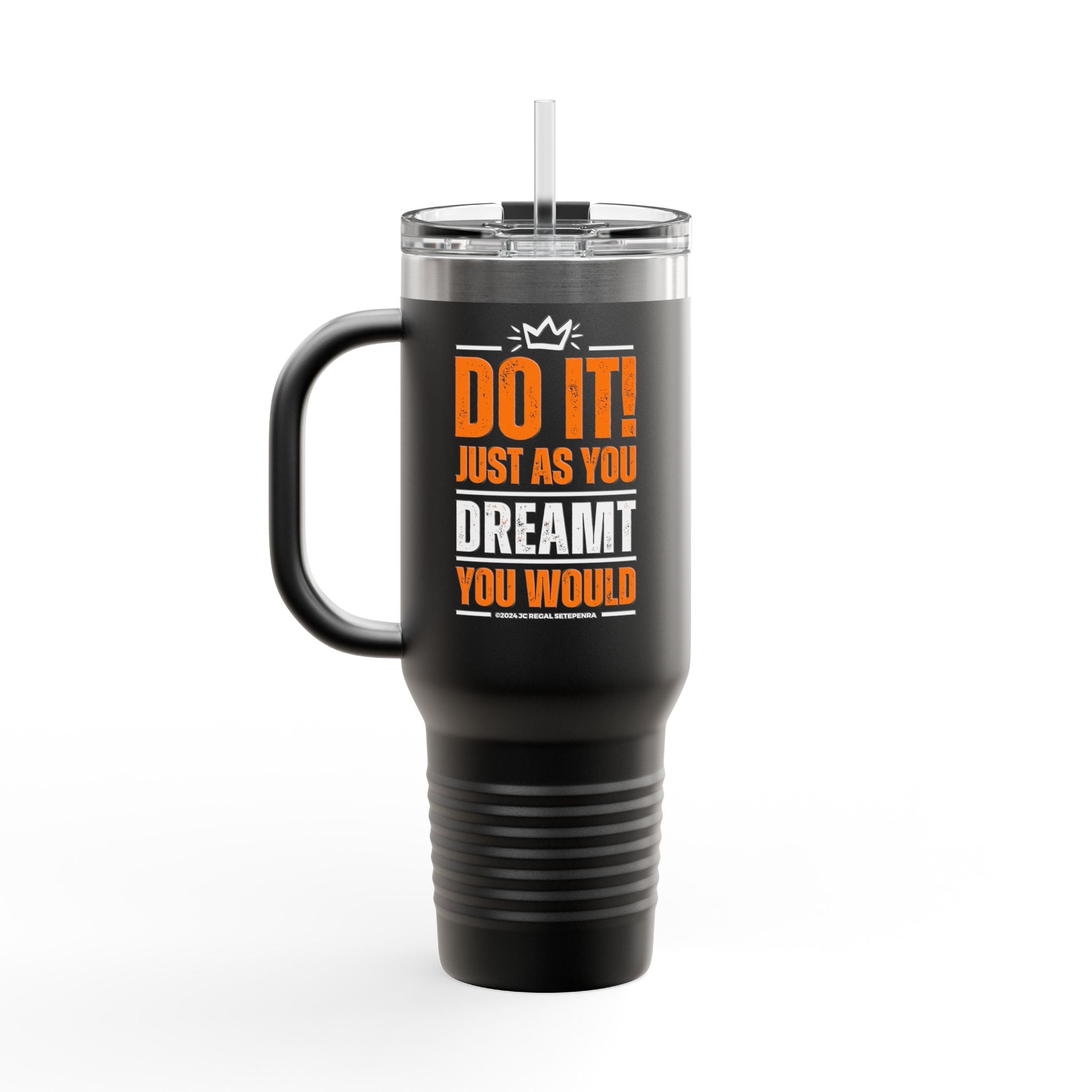 Do It! Just As You Dreamt You Would Insulated Travel Mug, 40oz