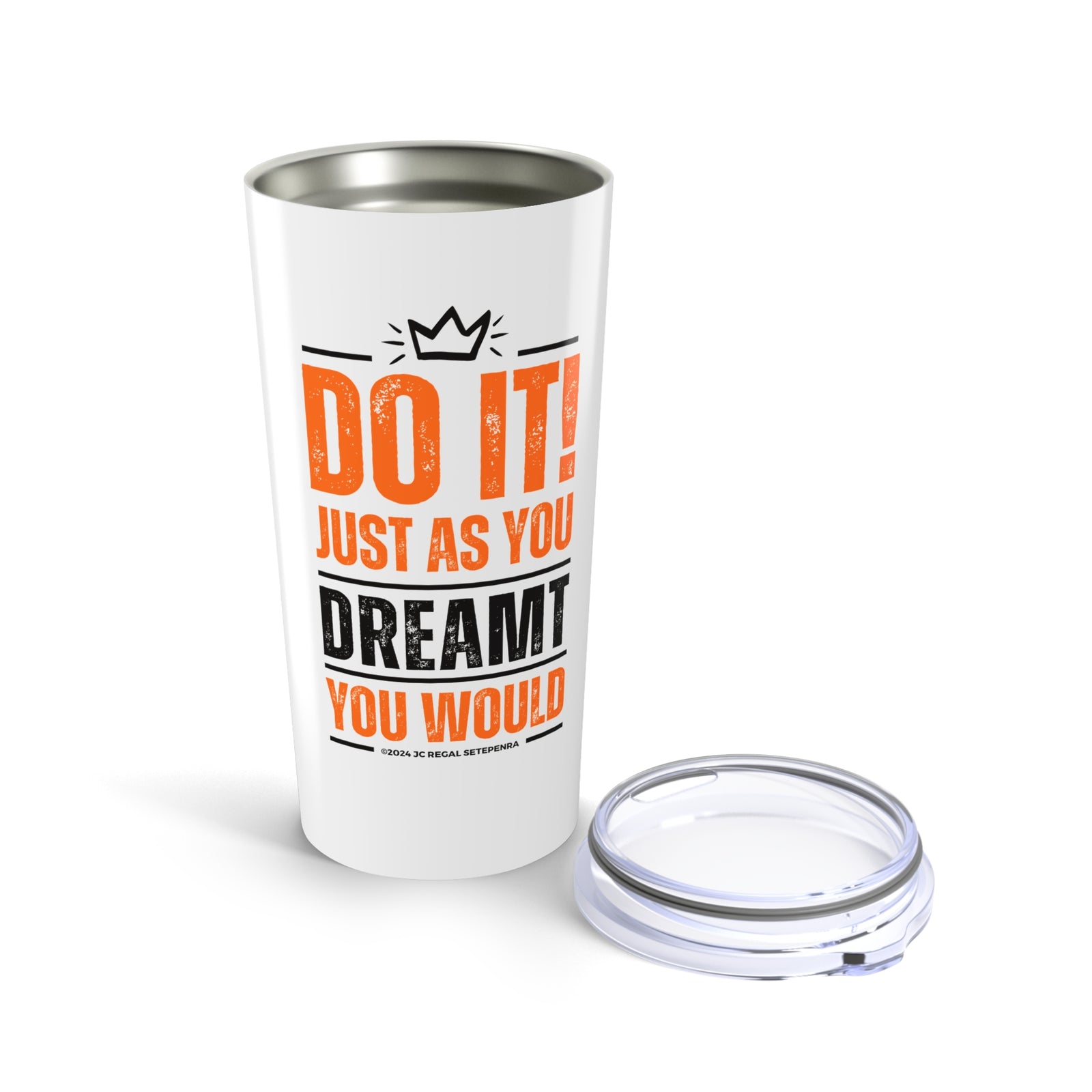 Do It! Just As You Dreamt You Would Tumbler, 20oz SETEPENRA Mug.
