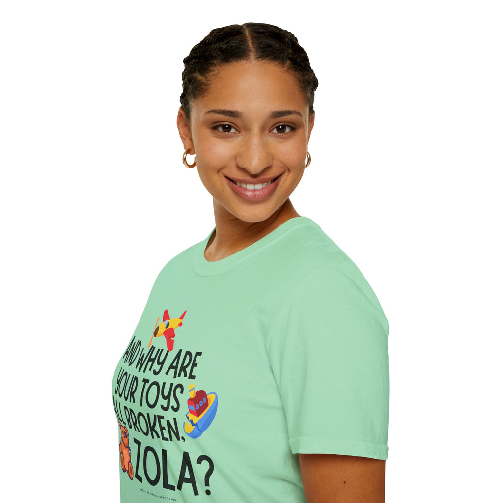 And Why Are Your Toys All Broken Zola? Unisex Softstyle T-Shirt