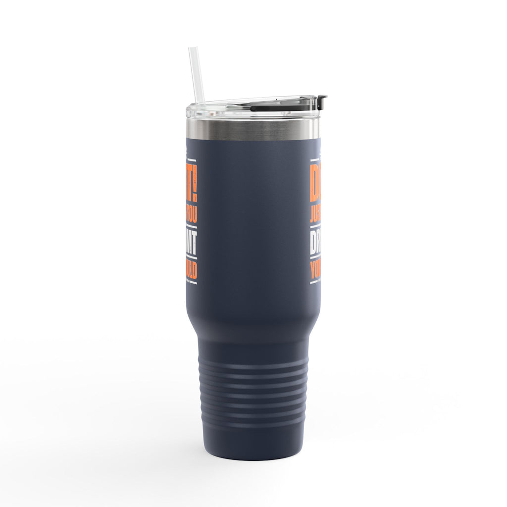 Do It! Just As You Dreamt You Would Insulated Travel Mug, 40oz