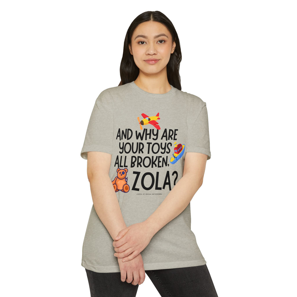And Why Are Your Toys All Broken Zola? Unisex CVC Jersey T-shirt