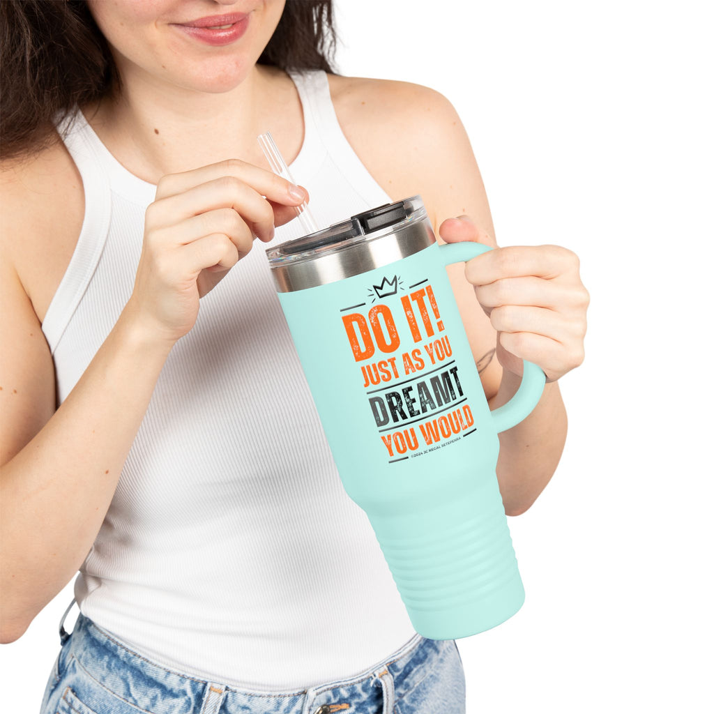 Do It! Just As You Dreamt You Would Insulated Travel Mug, 40oz
