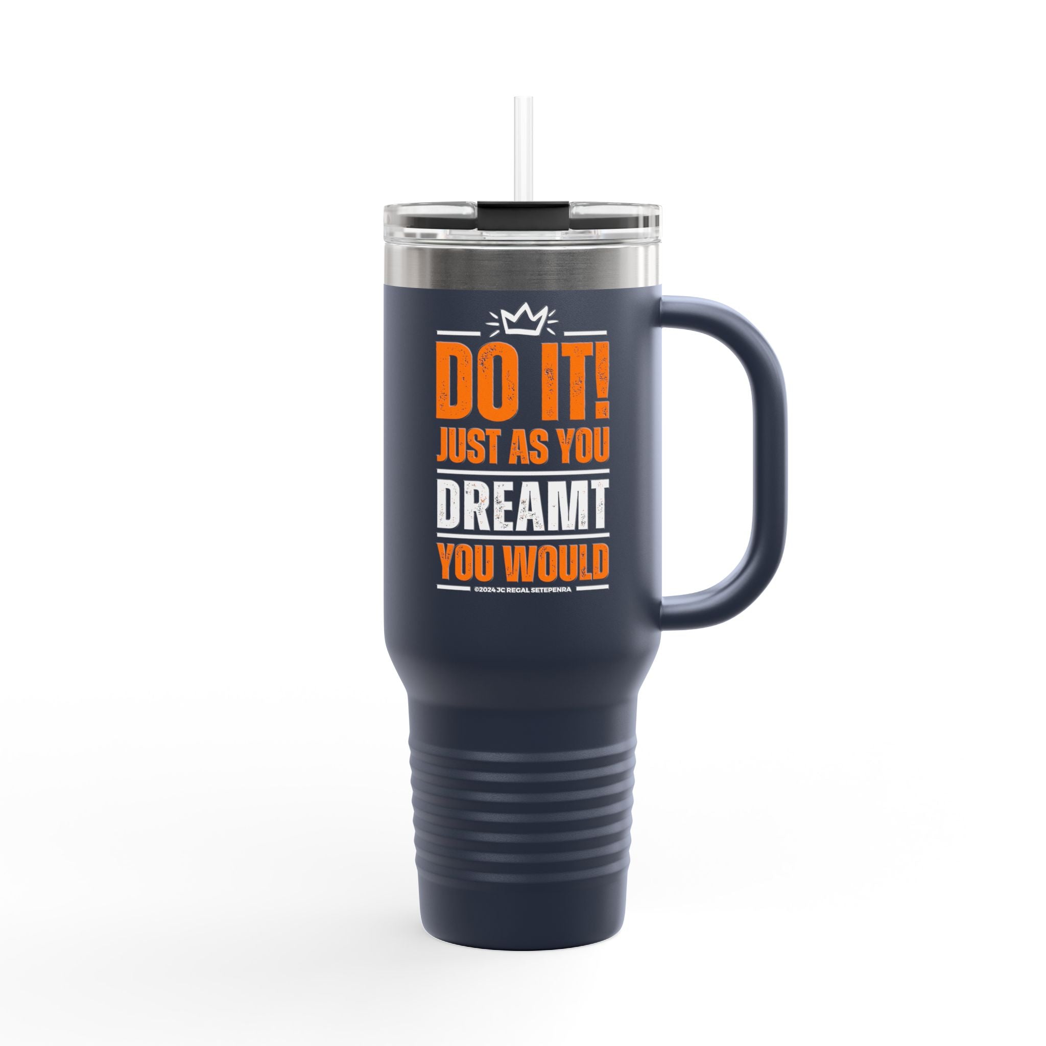 Do It! Just As You Dreamt You Would Insulated Travel Mug, 40oz
