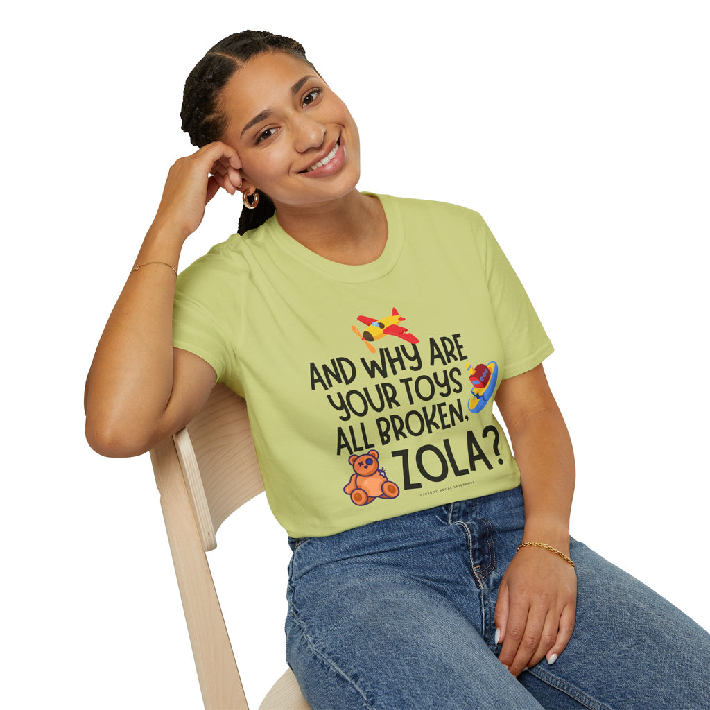 And Why Are Your Toys All Broken Zola? Unisex Softstyle T-Shirt