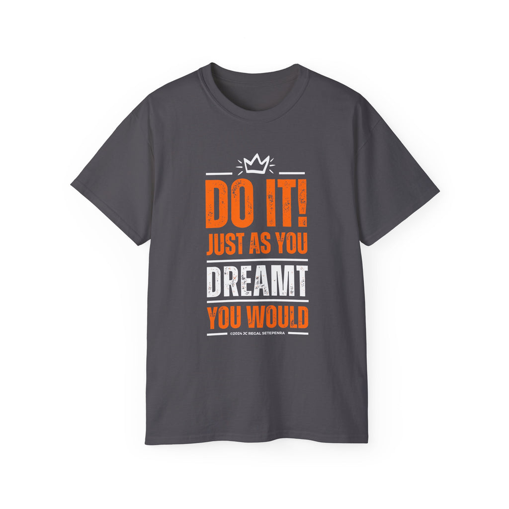 Do It! Just As You Dreamt You Would Unisex Ultra Cotton Tee SETEPENRA T-Shirt.