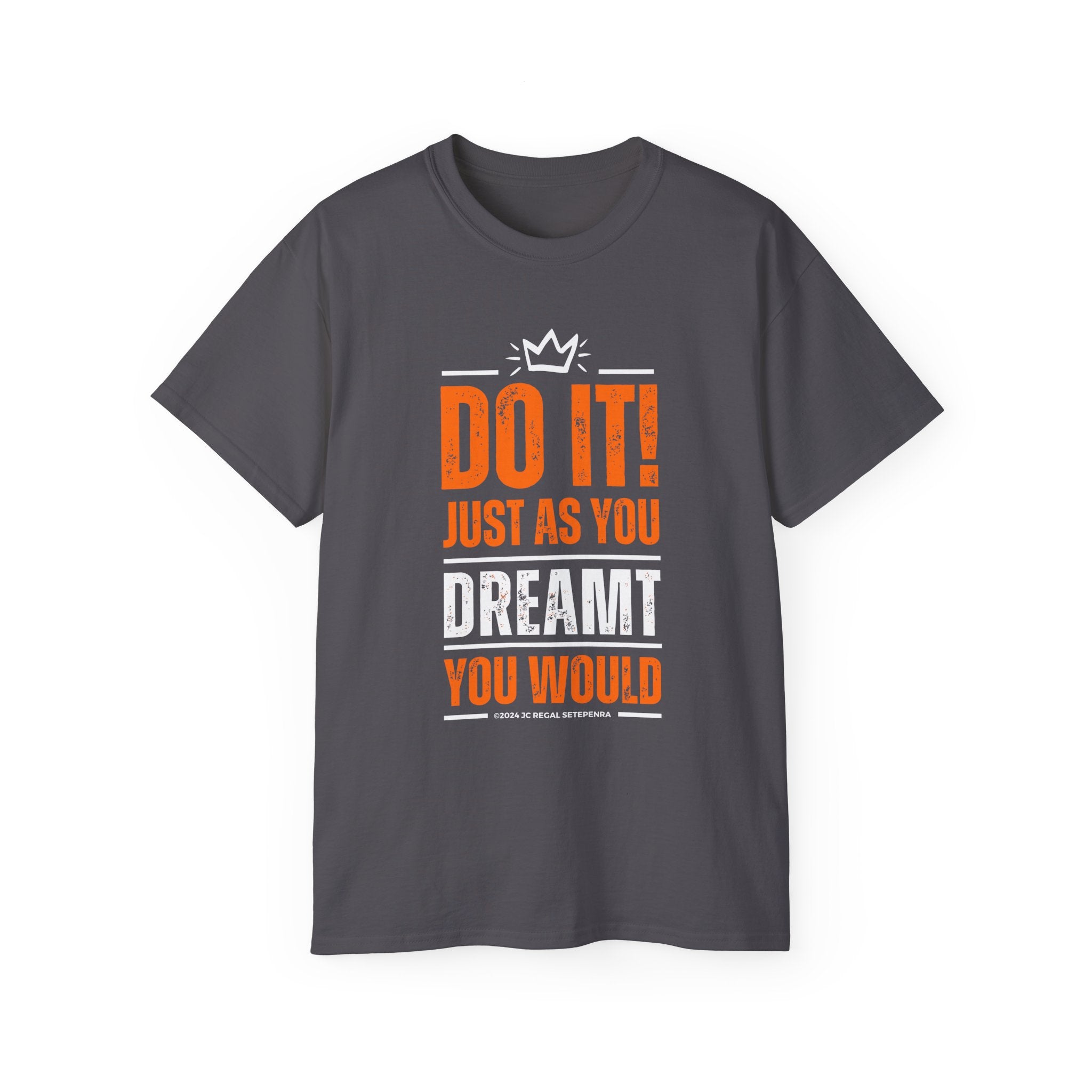 Do It! Just As You Dreamt You Would Unisex Ultra Cotton Tee SETEPENRA T-Shirt.