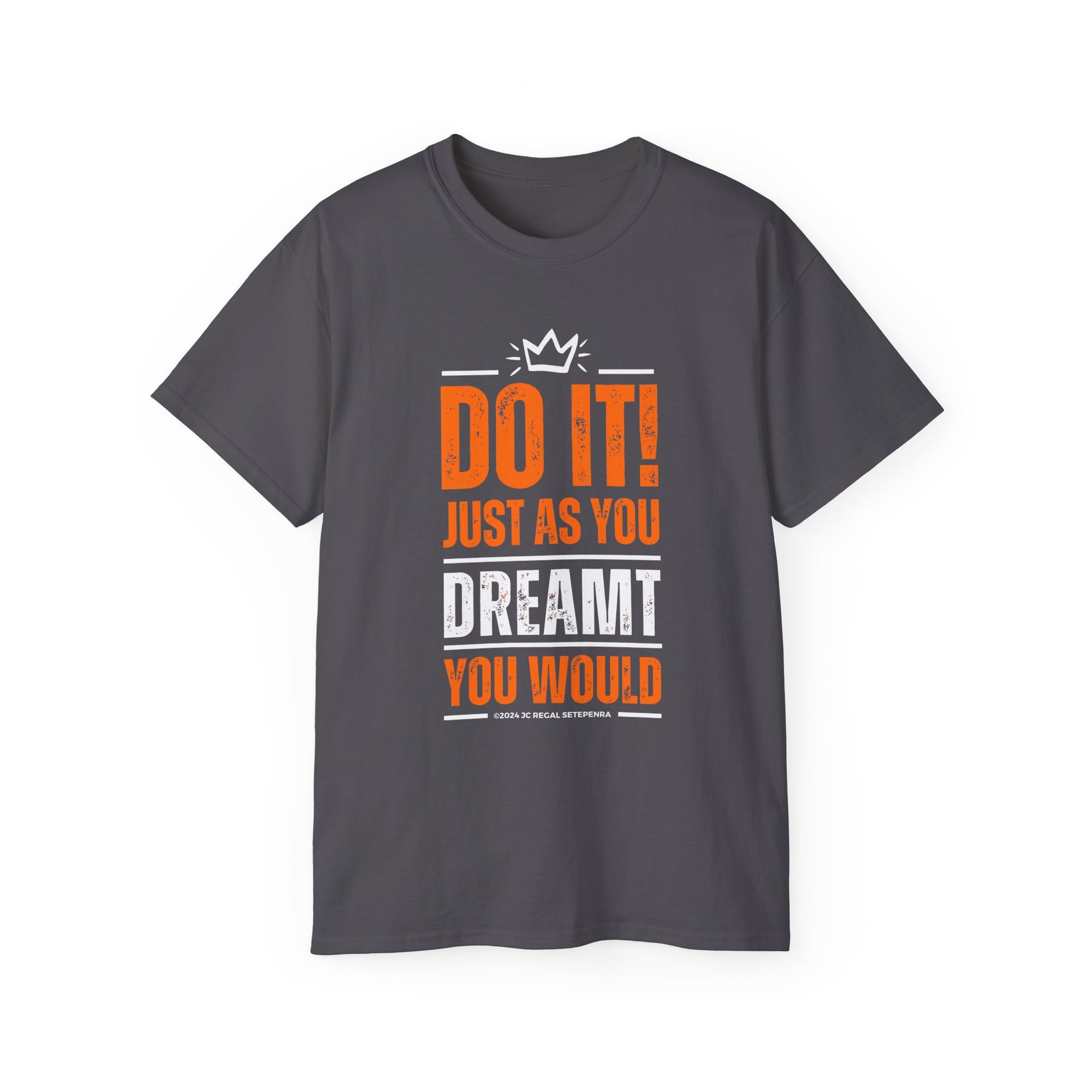 Do It! Just As You Dreamt You Would Unisex Ultra Cotton Tee SETEPENRA T-Shirt.