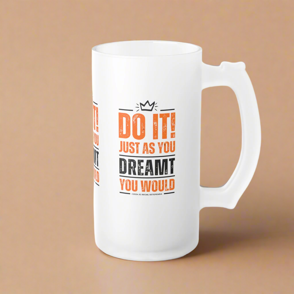 Do It! Just As You Dreamt You Would Frosted Glass Beer Mug, 16oz SETEPENRA Mug.