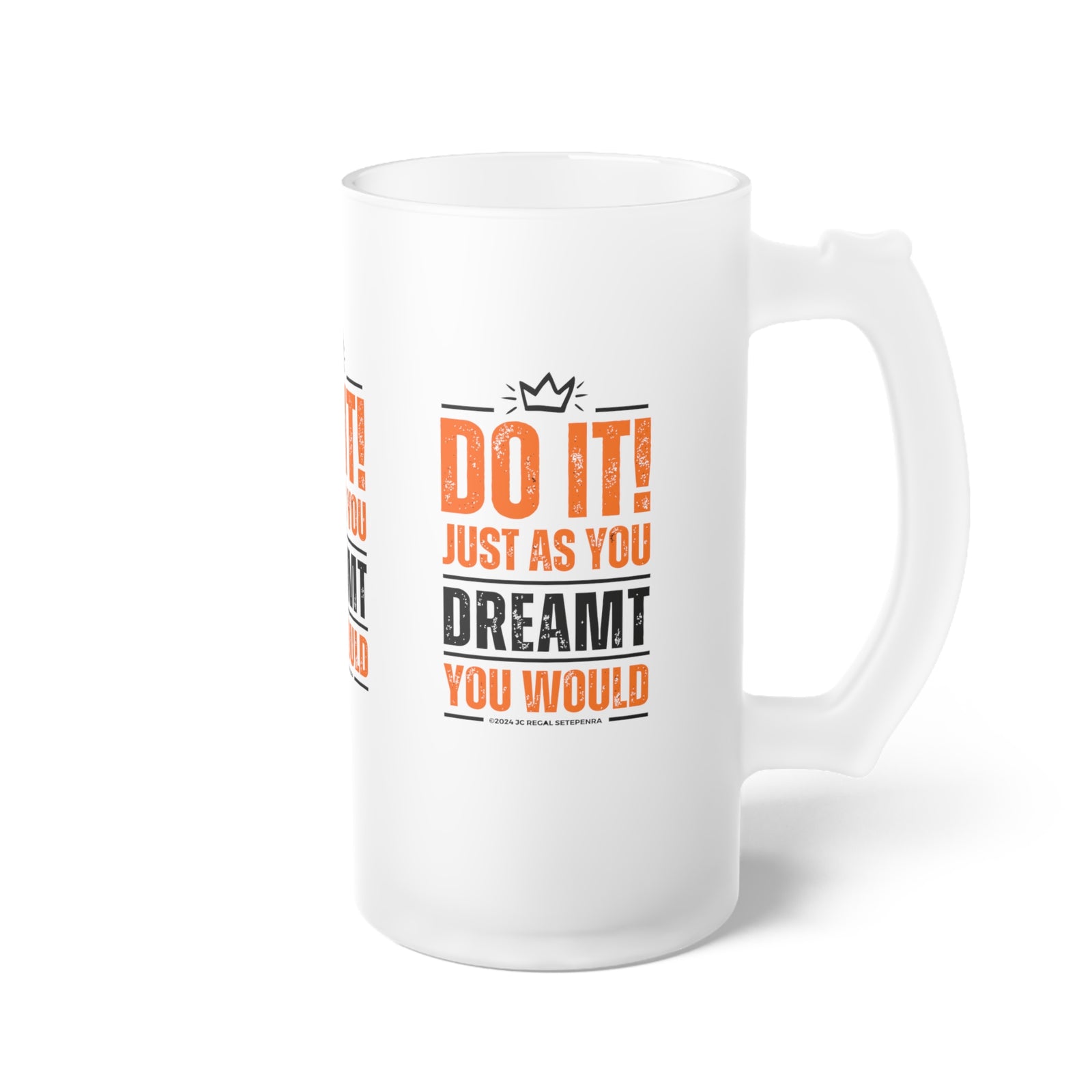 Do It! Just As You Dreamt You Would Frosted Glass Beer Mug, 16oz SETEPENRA Mug.