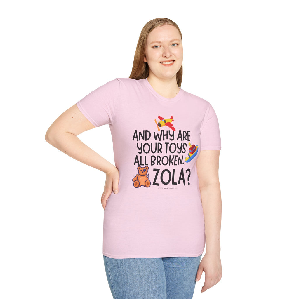 And Why Are Your Toys All Broken Zola? Unisex Softstyle T-Shirt