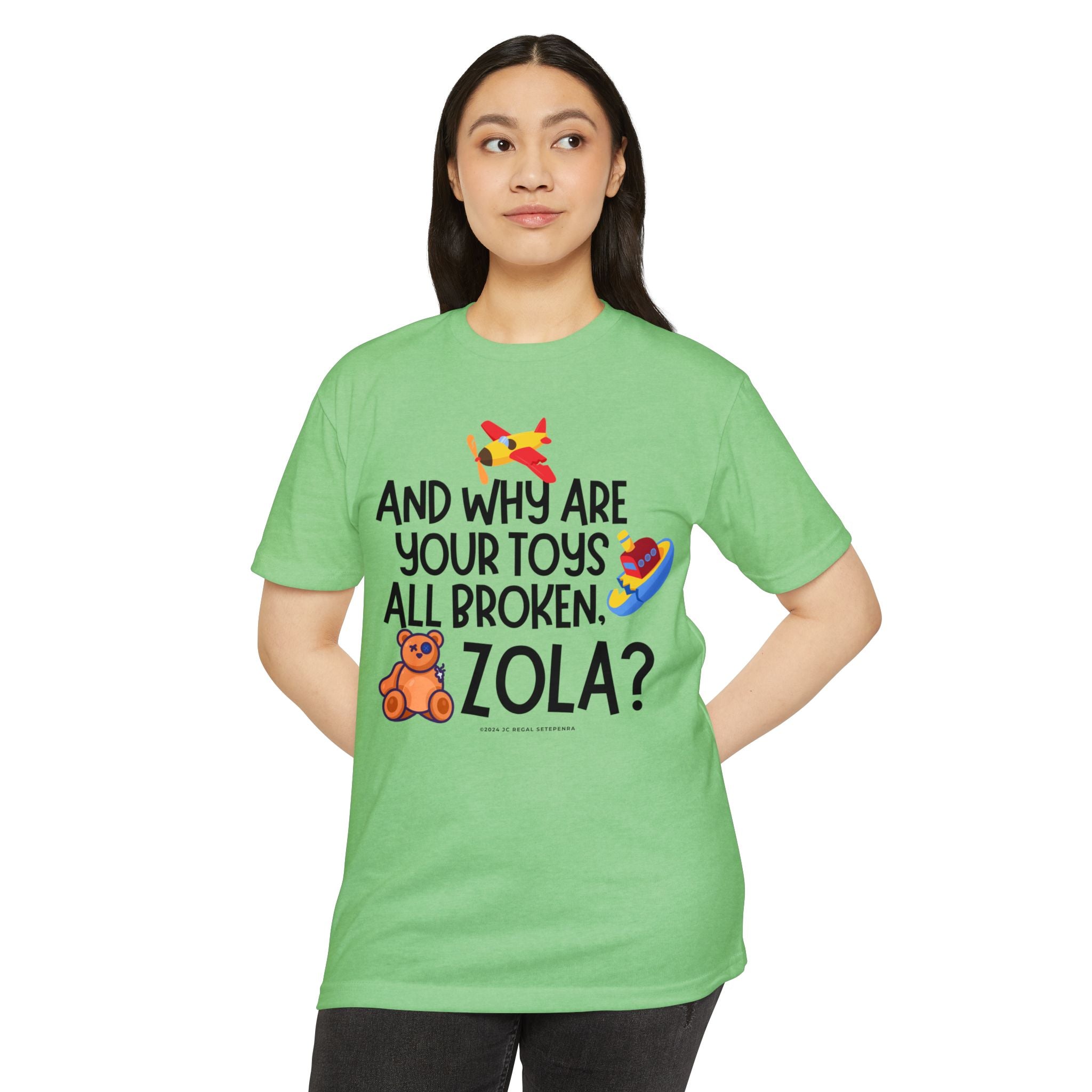 And Why Are Your Toys All Broken Zola? Unisex CVC Jersey T-shirt