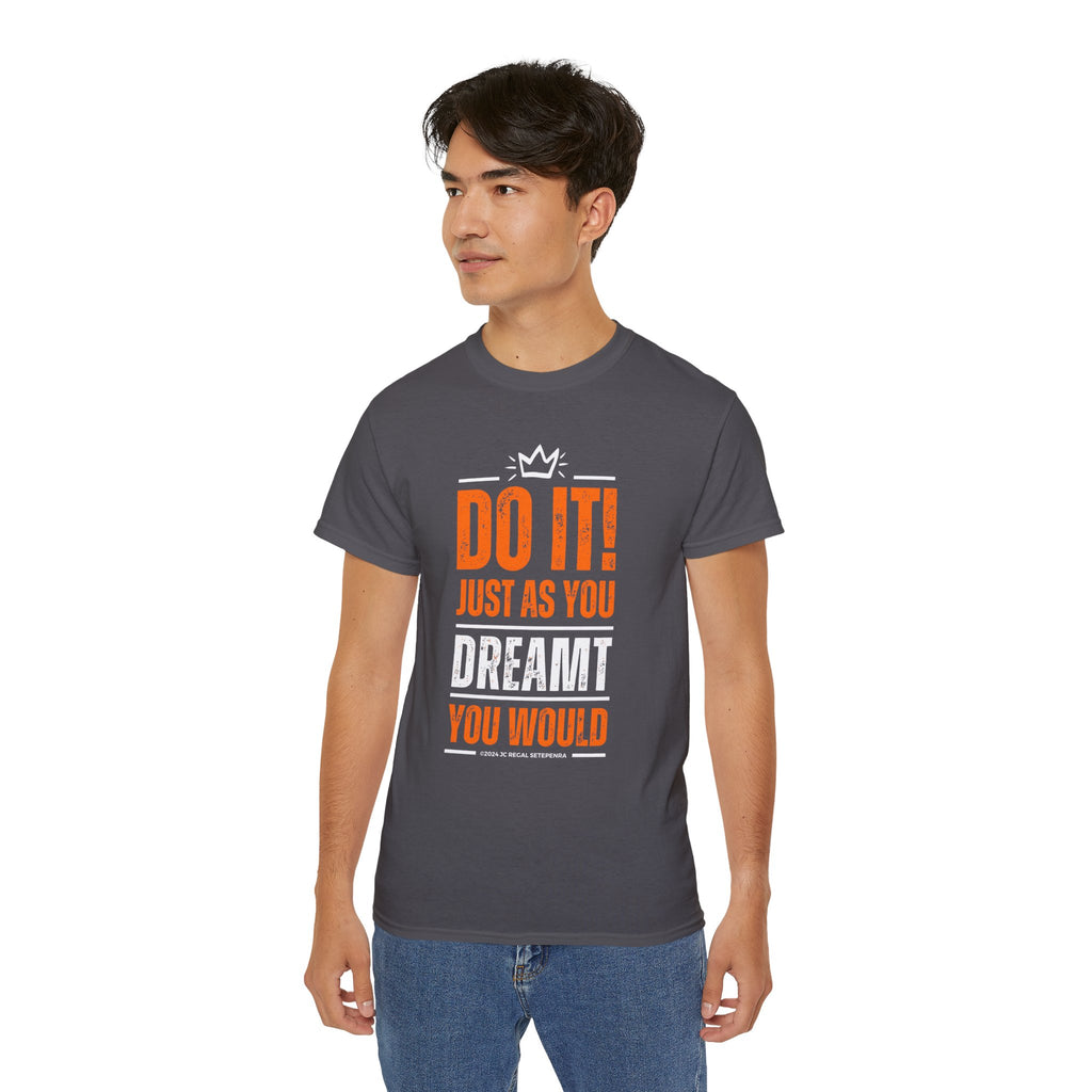 Do It! Just As You Dreamt You Would Unisex Ultra Cotton Tee