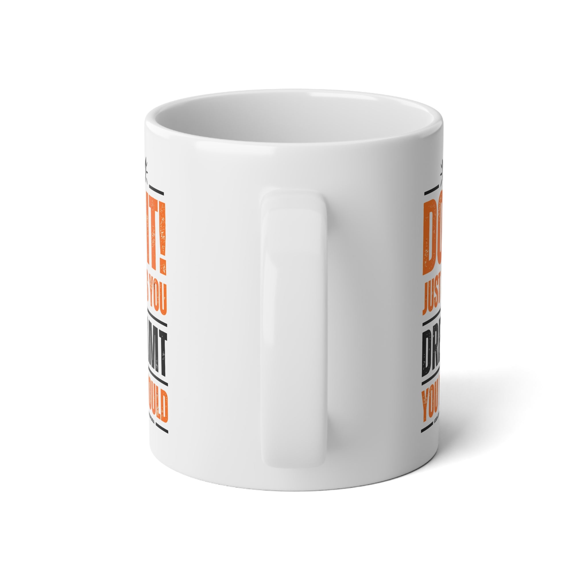 Do It! Just As You Dreamt You Would Jumbo Mug, 20oz SETEPENRA Mug.