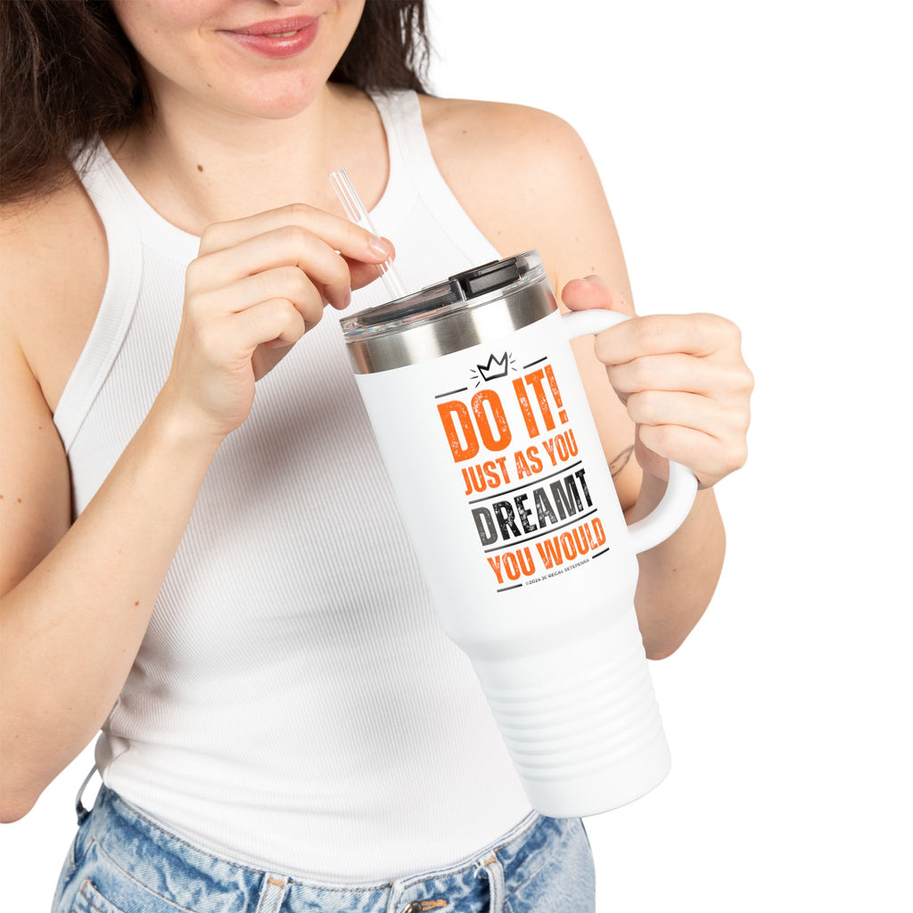 Do It! Just As You Dreamt You Would Insulated Travel Mug, 40oz